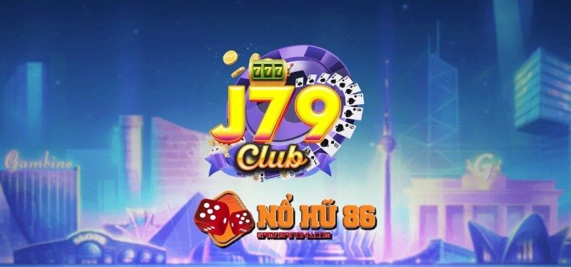Game Nổ Hũ đổi tiền mặt J79 Club